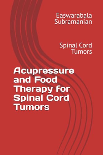 Acupressure and Food Therapy for Spinal Cord Tumors: Spinal Cord Tumors (Medical Books for Common People - Part 2, Band 87) von Independently published